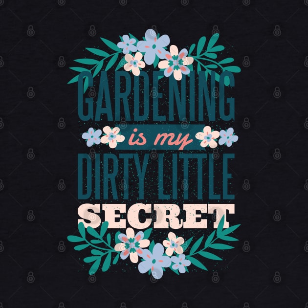 Gardening is My Dirty Little Secret by madeinchorley